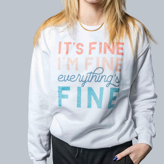 It's Fine I'm Fine Everything is Fine CrewNeck Sweatshirt - SB & Co. | UNLMTD